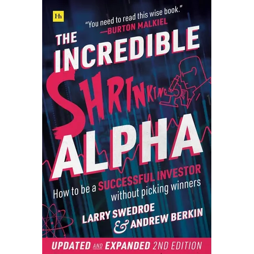 The Incredible Shrinking Alpha 2nd edition: How to be a successful investor without picking winners