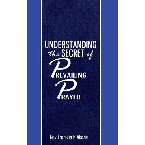 Understanding the secret of Prevailing Prayers: Prevailing Prayers