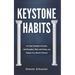Keystone Habits: A 9-Step Strategy to Increase Self-Discipline, Think with Clarity, and Release Your Mental Potential