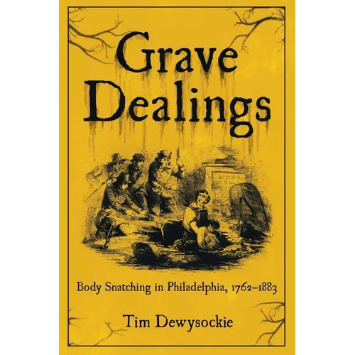 Grave Dealings: Body Snatching in Philadelphia, 1762-1883