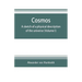 Cosmos: a sketch of a physical description of the universe (Volume I)
