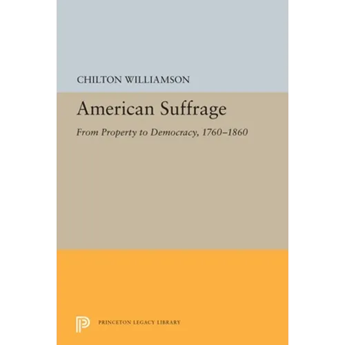 American Suffrage: From Property to Democracy, 1760-1860