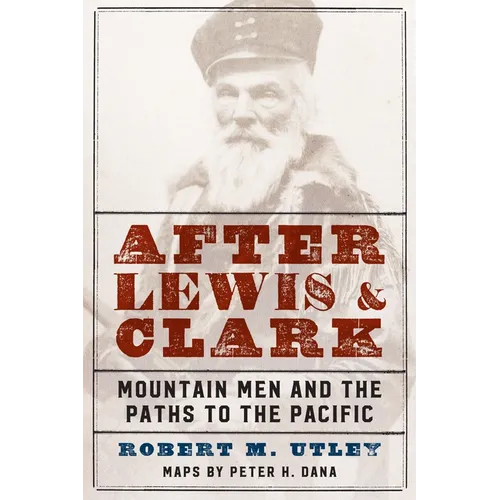 After Lewis and Clark: Mountain Men and the Paths to the Pacific