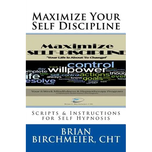 Maximize Your Self Discipline: Scripts & Instructions for Self Hypnosis