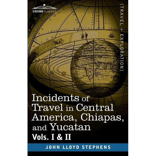 Incidents of Travel in Central America, Chiapas, and Yucatan, Vols. I and II