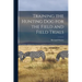 Training the Hunting dog for the Field and Field Trials