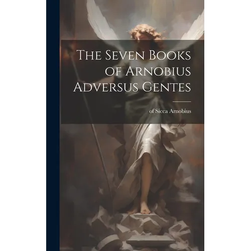 The Seven Books of Arnobius Adversus Gentes