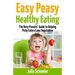 Easy Peasy Healthy Eating: The Busy Parents' Guide to Helping Picky Eaters Love Vegetables