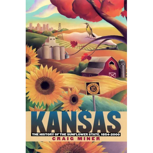 Kansas: The History of the Sunflower State, 1854-2000