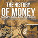 The History of Money - Money Book for Children Children's Growing Up & Facts of Life Books