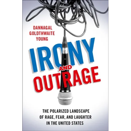 Irony and Outrage: The Polarized Landscape of Rage, Fear, and Laughter in the United States