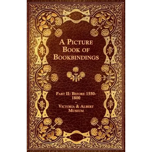 A Picture Book of Bookbindings - Part II: Before 1550-1800 - Victoria & Albert Museum