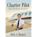 Charter Pilot: Rare Adventures In Aviation