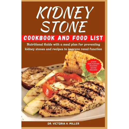 Kidney Stone Cookbook and Food List: Nutritional Guide with a meal plan for preventing kidney stones and recipes to improve renal function