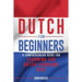 Dutch for Beginners: A Comprehensive Guide for Learning the Dutch Language Fast