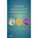 Clinical Trials Audit Preparation: A Guide for Good Clinical Practice (GCP) Inspections