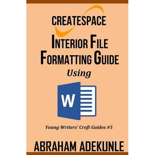 CreateSpace Interior File Formatting Guide Using Microsoft Word: How to Format Your Print-on-Demand Paperback Without Looking Dumb