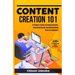 Content Creation 101: A Creative's Guide to Creating Contents, Generating Results And Making Money Even As A Beginner
