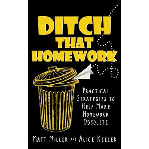 Ditch That Homework: Practical Strategies to Help Make Homework Obsolete