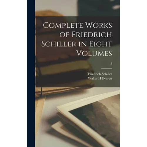 Complete Works of Friedrich Schiller in Eight Volumes; 5