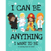 I Can Be Anything I Want To Be (A Coloring Book For Girls): Inspirational Careers Coloring Book for Girls Ages 4-8 (Girls Can Do Anything Book-Girl Po