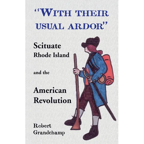 With Their Usual Ardor, Scituate, Rhode Island and the American Revolution