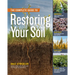 The Complete Guide to Restoring Your Soil: Improve Water Retention and Infiltration; Support Microorganisms and Other Soil Life; Capture More Sunlight