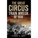 The Great Circus Train Wreck of 1918: Tragedy Along the Indiana Lakeshore