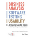 Business Analysis, Software Testing, Usability: A Quick Guide Book for Better Project Management and Faster IT Career