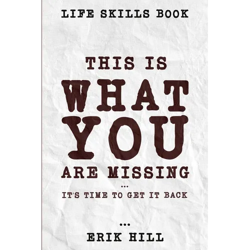 Life Skills Book: This Is What You're Missing - It's Time To Get It Back