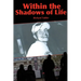 Within the Shadows of Life