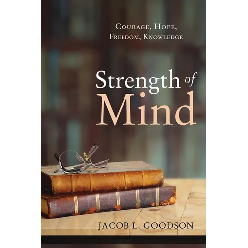 Strength of Mind: Courage, Hope, Freedom, Knowledge