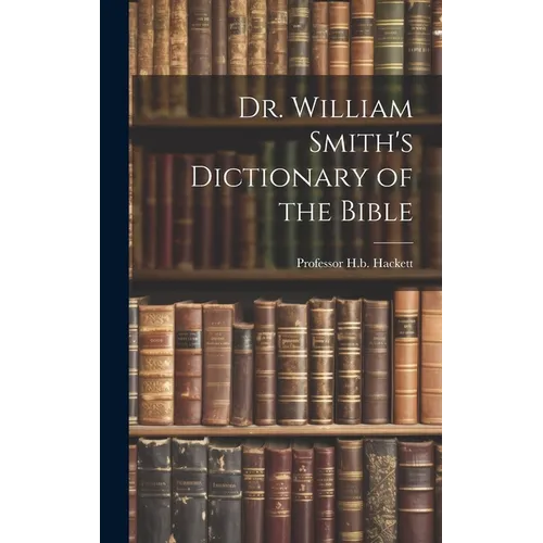 Dr. William Smith's Dictionary of the Bible