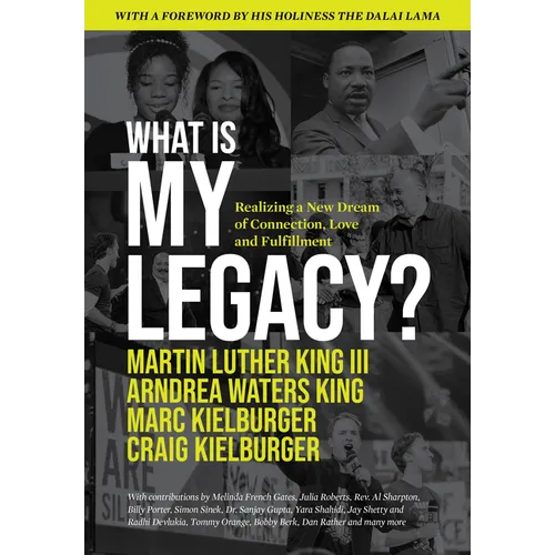 What Is My Legacy?: Realizing a New Dream of Connection, Love and Fulfillment
