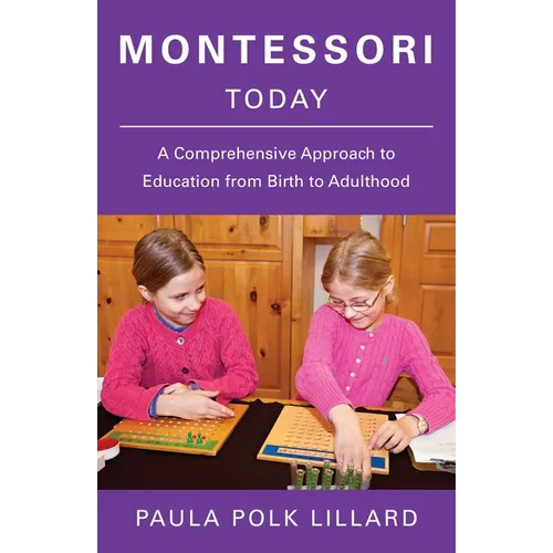 Montessori Today: A Comprehensive Approach to Education from Birth to Adulthood