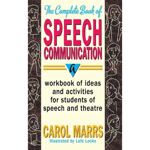 Complete Book of Speech Communication: A Workbook of Ideas and Activities for Students of Speech and Theatre