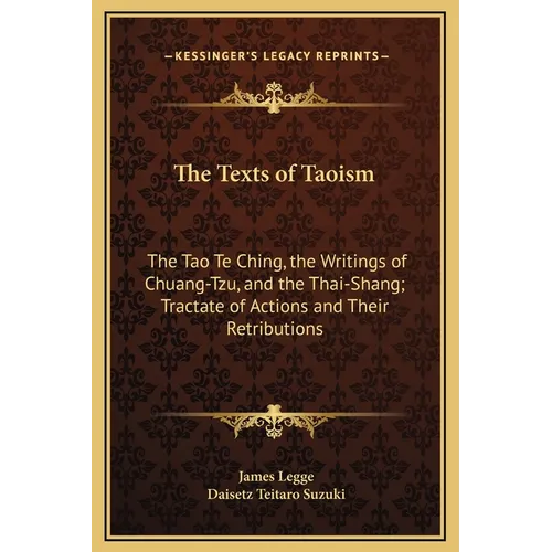 The Texts of Taoism: The Tao Te Ching, the Writings of Chuang-Tzu, and the Thai-Shang; Tractate of Actions and Their Retributions