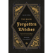 The Book of Forgotten Witches: Dark & Twisted Folklore & Stories from Around the World