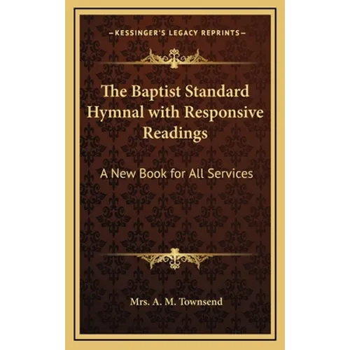 The Baptist Standard Hymnal with Responsive Readings: A New Book for All Services