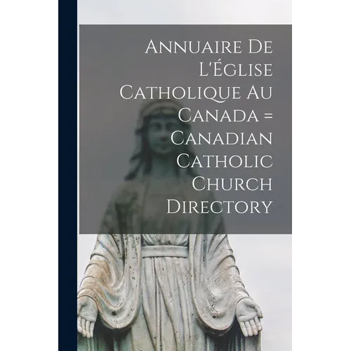 Annuaire de L'Église Catholique au Canada = Canadian Catholic Church Directory