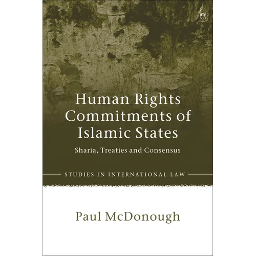 Human Rights Commitments of Islamic States: Sharia, Treaties and Consensus