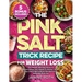 The Pink Salt Trick Recipe for Weight Loss: The Easiest Morning Ritual To Supercharge Your Health & Vitality + A 30 Day Challenge To Boost Metabolism