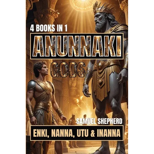 Anunnaki Gods: Enki, Nanna, Utu & Inanna