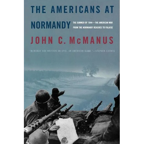 The Americans at Normandy: The Summer of 1944--The American War from the Normandy Beaches to Falaise