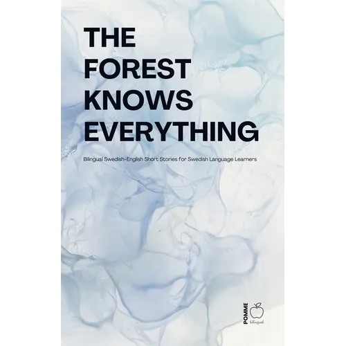 The Forest Knows Everything: Bilingual Swedish-English Short Stories for Swedish Language Learners