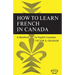 How to Learn French in Canada: A Handbook for English Canadians