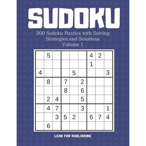 Sudoku: 300 Sudoku Puzzles with Solving Strategies and Solutions
