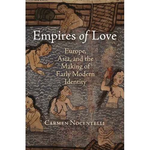 Empires of Love: Europe, Asia, and the Making of Early Modern Identity
