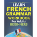 Learn french grammar: Worbook for adults beginners