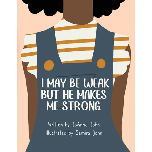 I May be Weak But He Makes Me Strong